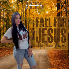Load image into Gallery viewer, "FALL FOR JESUS He Never Leaves" T-Shirt