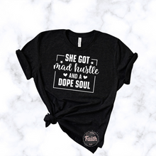 Load image into Gallery viewer, "She Got's Mad Hustle and a Dope Soul" TEE