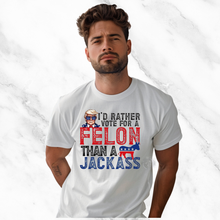 Load image into Gallery viewer, &quot;I&#39;d rather vote for a Felon&quot; T-Shirt
