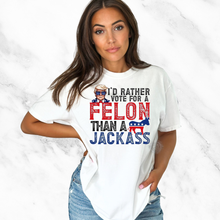 Load image into Gallery viewer, &quot;I&#39;d rather vote for a Felon&quot; T-Shirt
