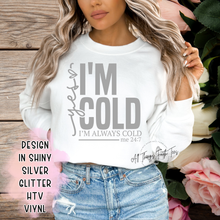 Load image into Gallery viewer, &quot;I&#39;M COLD-Yes I am 24:7&quot; Crewneck Sweatshirt
