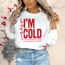 Load image into Gallery viewer, &quot;I&#39;M COLD-Yes I am 24:7&quot; Crewneck Sweatshirt
