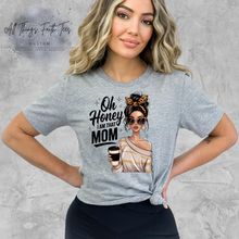 Load image into Gallery viewer, &quot;Oh Honey I am that Mom&quot; T-Shirt
