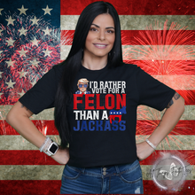 Load image into Gallery viewer, &quot;I&#39;d rather vote for a Felon&quot; T-Shirt
